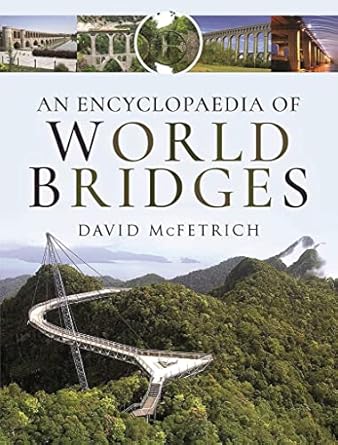 an encyclopaedia of world bridges 1st edition david mcfetrich 1526794462, 978-1526794468