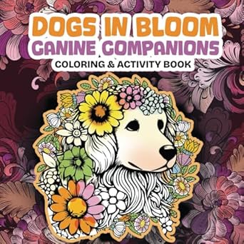 dogs in bloom canine companions coloring and activity book volume two pause and relax with playful paws and