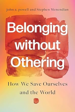 belonging without othering how we save ourselves and the world 1st edition john a powell ,stephen menendian