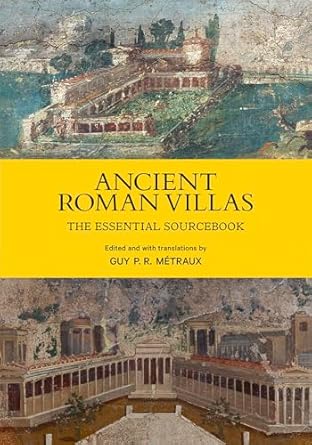 ancient roman villas the essential sourcebook 1st edition guy p r metraux 1606069373, 978-1606069370