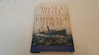 the sea shall embrace them the tragic story of the steamship arctic 1st edition david w shaw 0743222172,