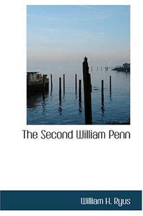 the second william penn 1st edition william h ryus 0554370689, 978-0554370682