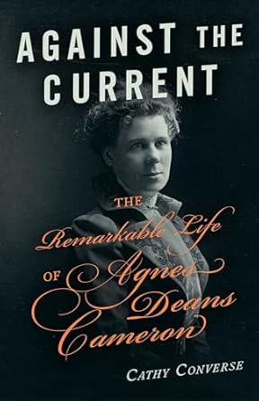 against the current the remarkable life of agnes deans cameron 1st edition cathy converse 1771512709,