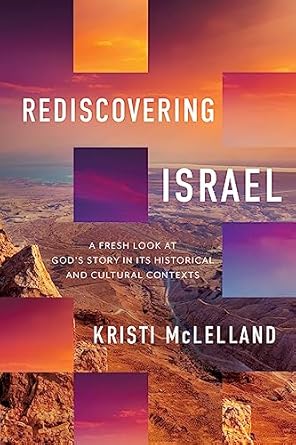 rediscovering israel a fresh look at gods story in its historical and cultural contexts 1st edition kristi