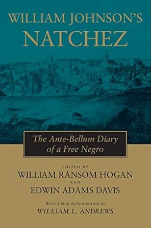 william johnsons natchez the ante bellum diary of a free negro 1st edition william ransom hogan ,edwin adams