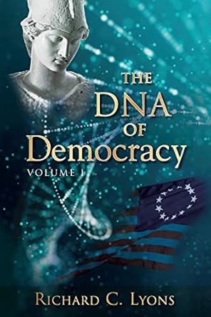 the dna of democracy 1st edition richard c lyons 0960072330, 978-0960072330
