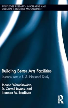 building better arts facilities lessons from a u s national study 1st edition joanna woronkowicz ,d carroll