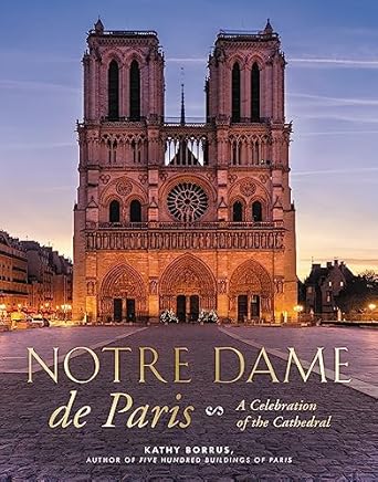 notre dame de paris a celebration of the cathedral 1st edition kathy borrus 0762497114, 978-0762497119