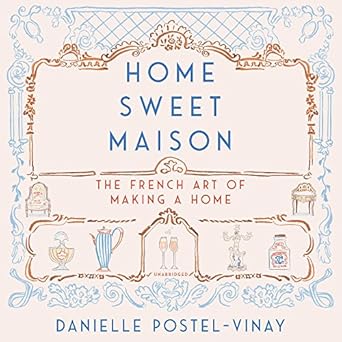 home sweet maison the french art of making a home 1st edition danielle postel vinay ,carrington macduffie