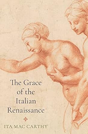 the grace of the italian renaissance 1st edition ita mac carthy 0691175489, 978-0691175485