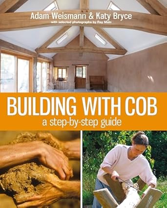 building with cob a step by step guide 1st edition adam weismann ,katy bryce 1903998727, 978-1903998724