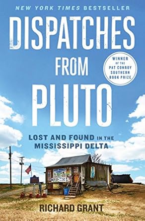 dispatches from pluto lost and found in the mississippi delta 1st edition richard grant 1476709645,
