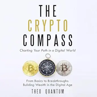 the crypto compass charting your path in a digital world from basics to breakthroughs building wealth in the