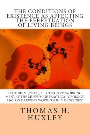 the conditions of existence as affecting the perpetuation of living beings lecture v lectures to working men