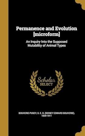 permanence and evolution microform an inquiry into the supposed mutability of animal types 1st edition s e b