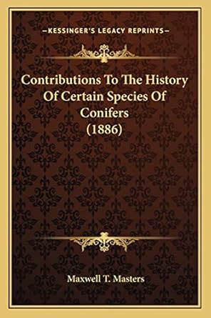 contributions to the history of certain species of conifers 1st edition maxwell t masters 1166426467,