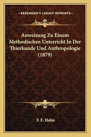 anweisung zu einem methodischen unterricht in der thierkunde und anthropologie 1st edition f e halm