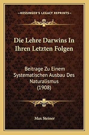 die lehre darwins in ihren letzten folgen beitrage zu einem systematischen ausbau des naturalismus 1st
