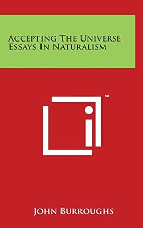 accepting the universe essays in naturalism 1st edition john burroughs 1497805562, 978-1497805569