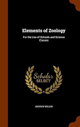 elements of zoology for the use of schools and science classes 1st edition professor of the archaeology of
