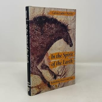 in the spirit of the earth rethinking history and time 1st edition professor calvin luther martin 0801843588,