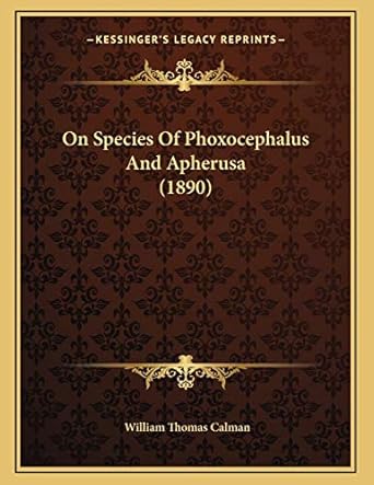 on species of phoxocephalus and apherusa 1st edition william thomas calman 1167031539, 978-1167031533