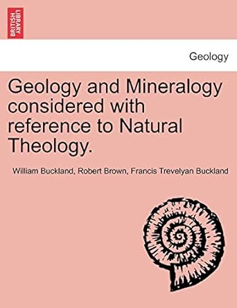 geology and mineralogy considered with reference to natural theology 1st edition william buckland ,dr robert