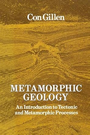 metamorphic geology an introduction to tectonic and metamorphic processes 1st edition cornelius gillen