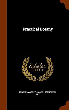 practical botany 1st edition joseph y 1851 1 bergen 1346162727, 978-1346162720