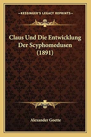 claus und die entwicklung der scyphomedusen 1st edition alexander goette 1167402723, 978-1167402722