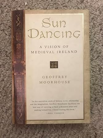 sun dancing a vision of medieval ireland 1st edition geoffrey moorhouse 0151002770, 978-0151002771