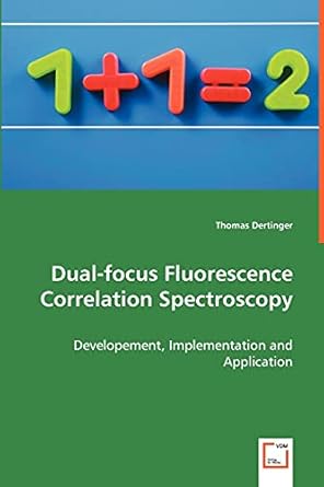 dual focus fluorescence correlation spectroscopy developement implementation and application 1st edition