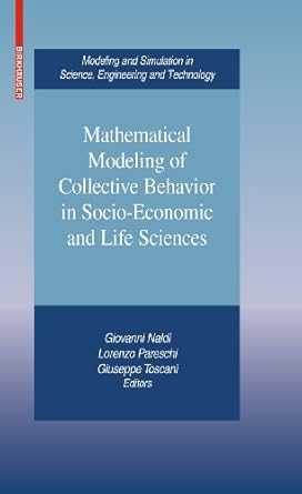 mathematical modeling of collective behavior in socio economic and life sciences 1st edition giovanni naldi