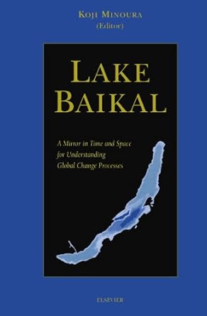 lake baikal a mirror in time and space for understanding global change processes 1st edition koji minoura