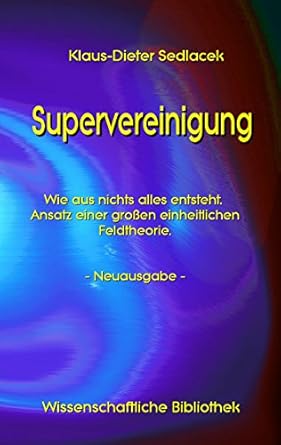 supervereinigung wie aus nichts alles entsteht ansatz einer grossen einheitlichen feldtheorie neuausgabe 1st