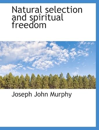 natural selection and spiritual freedom 1st edition joseph john murphy 1116904713, 978-1116904710