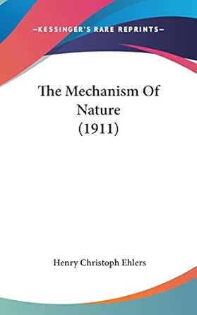 the mechanism of nature 1st edition henry christoph ehlers 1436634512, 978-1436634519