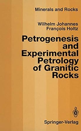 petrogenesis and experimental petrology of granitic rocks 1st edition wilhelm johannes ,francois holtz