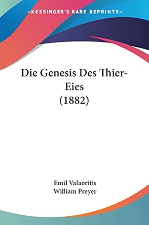die genesis des thier eies 1st edition emil valaoritis ,william preyer 1160866414, 978-1160866415