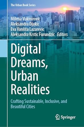 digital dreams urban realities crafting sustainable inclusive and beautiful cities 1st edition milena