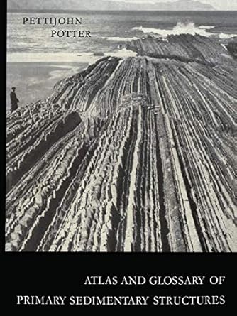 atlas and glossary of primary sedimentary structures 1st edition f j j pettijohn ,p e potter ,j c riggi ,m h