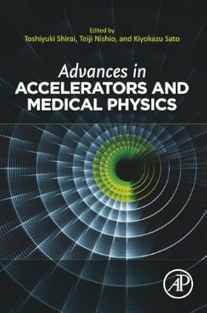 advances in accelerators and medical physics 1st edition toshiyuki shirai ,teiji nishio ,kiyokazu sato