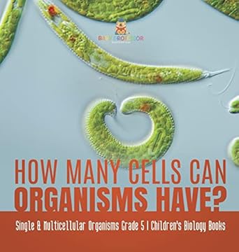 how many cells can organisms have single and multicellular organisms grade 5 childrens biology books 1st