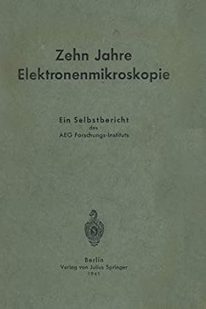 zehn jahre elektronenmikroskopie ein selbstbericht des aeg forschungs instituts 1st edition carl ramsauer