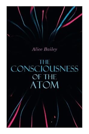 the consciousness of the atom lectures on theosophy 1st edition alice bailey 802734333x, 978-8027343331