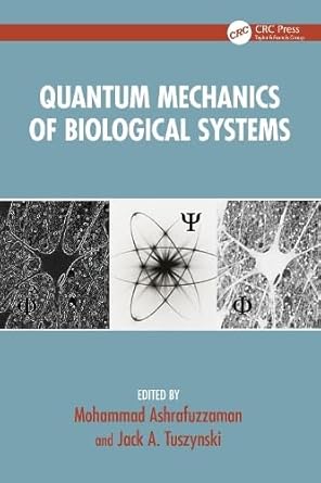 quantum mechanics of biological systems 1st edition mohammad ashrafuzzaman ,jack a tuszynski 1032592958,