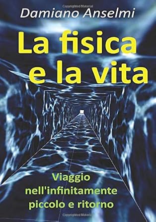 la fisica e la vita viaggio nellinfinitamente piccolo e ritorno 1st edition damiano anselmi 1099856604,