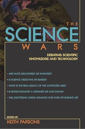 the science wars debating scientific knowledge and technology 1st edition keith parsons 1573929948,