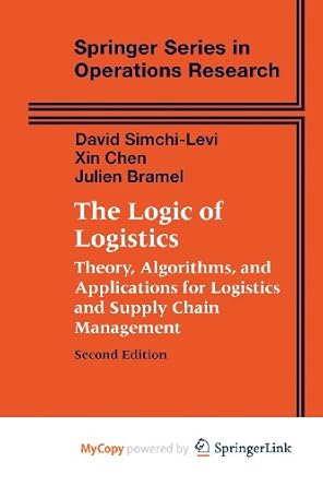 the logic of logistics 1st edition david simchi levi ,xin chen ,julien bramel 0387501525, 978-1566704816