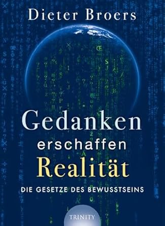 gedanken erschaffen realitat die gesetze des bewusstseins 1st edition dieter broers 3941837176, 978-3941837171